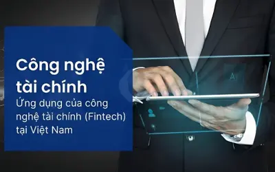 Công nghệ tài chính Việt Nam đang phát triển mạnh thế nào?