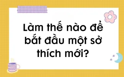 Làm thế nào để bắt đầu một sở thích mới để giảm căng thẳng?