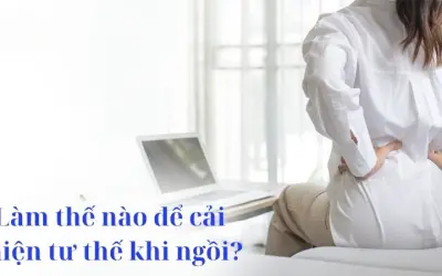 Làm thế nào để cải thiện tư thế khi ngồi đúng cách?
