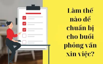 Làm thế nào để chuẩn bị cho buổi phỏng vấn xin việc?