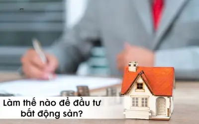 Làm thế nào để đầu tư bất động sản an toàn và thông minh?