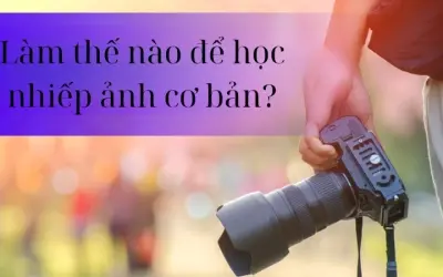 Làm thế nào để học nhiếp ảnh cơ bản dành cho người mới?
