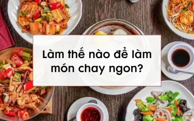 Làm thế nào để làm món chay ngon mà vẫn đủ dinh dưỡng?