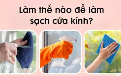 Làm thế nào để làm sạch cửa kính nhanh và hiệu quả?