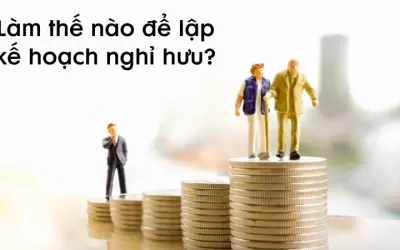Làm thế nào để lập kế hoạch nghỉ hưu an toàn tài chính?