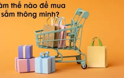 Làm thế nào để mua sắm thông minh và tiết kiệm tối đa?