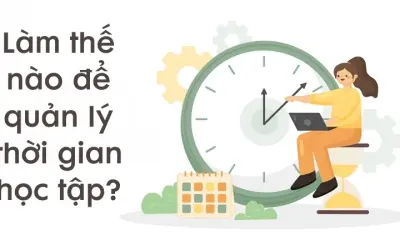 Làm thế nào để quản lý thời gian học tập hợp lý nhất?