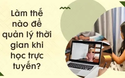 Làm thế nào để quản lý thời gian khi học trực tuyến tối ưu?