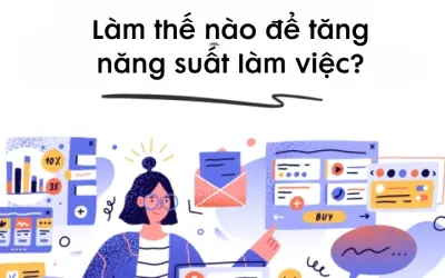 Làm thế nào để tăng năng suất làm việc hiệu quả?