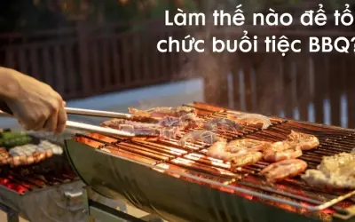 Làm thế nào để tổ chức buổi tiệc BBQ thật vui và ấm cúng?