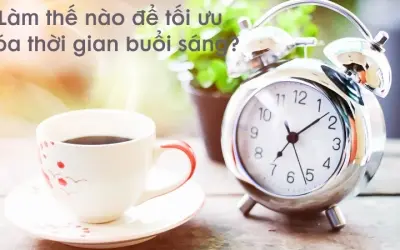 Làm thế nào để tối ưu hóa thời gian buổi sáng khoa học?
