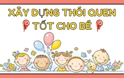Làm thế nào để xây dựng thói quen tốt cho con từ sớm?