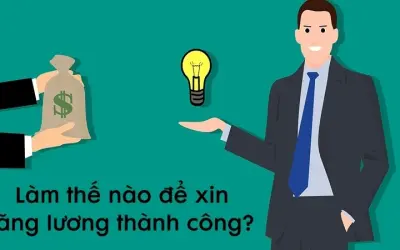 Làm thế nào để xin tăng lương thành công và thuyết phục?