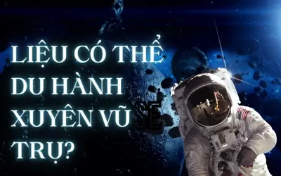 Liệu có thể du hành xuyên vũ trụ trong tương lai không?