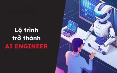 Lộ trình học để làm kỹ sư AI là gì cho người mới bắt đầu