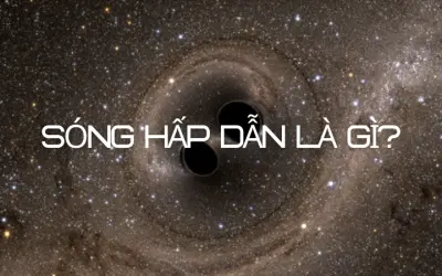 Sóng hấp dẫn là gì? Khám phá thay đổi ngành vật lý