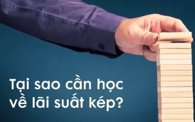 Tại sao cần học về lãi suất kép trong đầu tư tài chính?