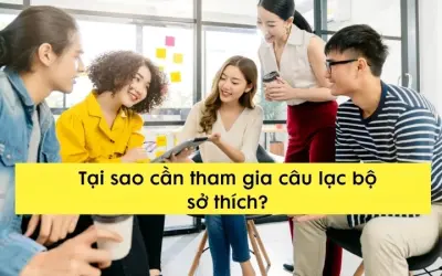 Tại sao cần tham gia câu lạc bộ sở thích để học hỏi?