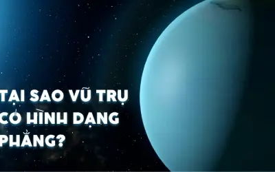 Tại sao vũ trụ có hình dạng phẳng? Sự thật ít ai biết đến
