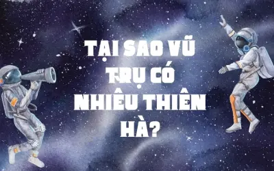 Tại sao vũ trụ có nhiều thiên hà đến như vậy?