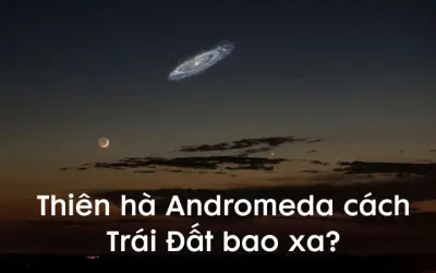 Thiên hà Andromeda cách Trái Đất bao xa? Sự thật bất ngờ
