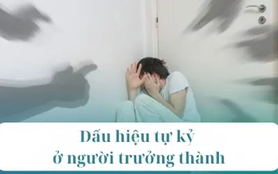 Làm thế nào để nhận biết dấu hiệu tự kỷ ở người lớn?