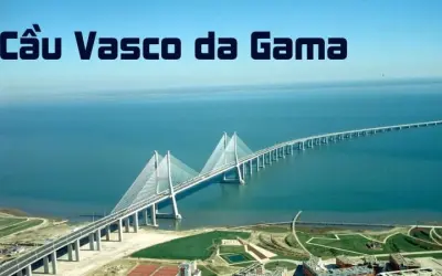 Cầu Vasco da Gama – Cây cầu dài nhất châu Âu tại Bồ Đào Nha