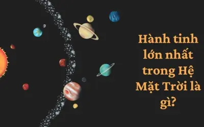 Khám phá hành tinh lớn nhất trong Hệ Mặt Trời là gì?