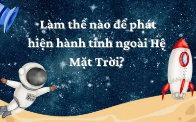 Làm thế nào để phát hiện hành tinh ngoài Hệ Mặt Trời?