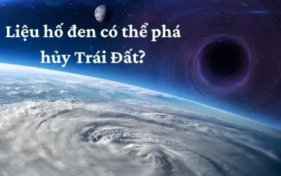 Liệu hố đen có thể phá hủy Trái Đất trong tương lai?