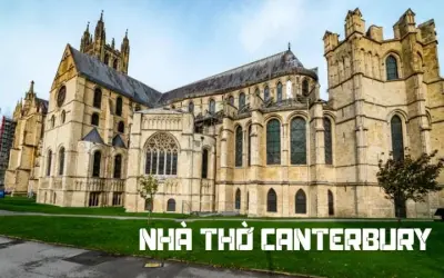 Khám phá kiến trúc và lịch sử độc đáo Nhà thờ Canterbury
