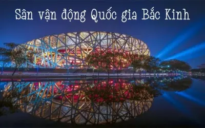 Sân vận động Quốc gia Bắc Kinh – Biểu tượng thể thao