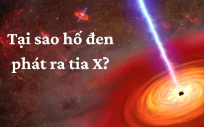 Tại sao hố đen phát ra tia X? Nguyên nhân và cơ chế