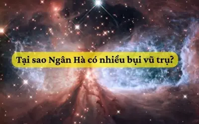 Tại sao Ngân Hà có nhiều bụi vũ trụ đến như vậy?