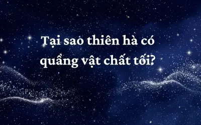 Tại sao thiên hà có quầng vật chất tối? Nghiên cứu mới nhất