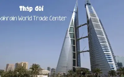 Tháp đôi Bahrain World Trade Center kiến trúc xanh hiện đại