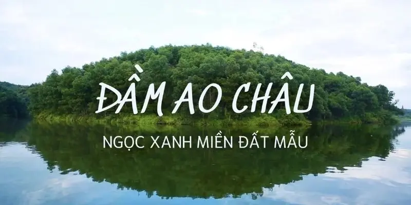 Hồ Ao Châu - Khám phá vẻ đẹp thơ mộng giữa lòng đất Tổ