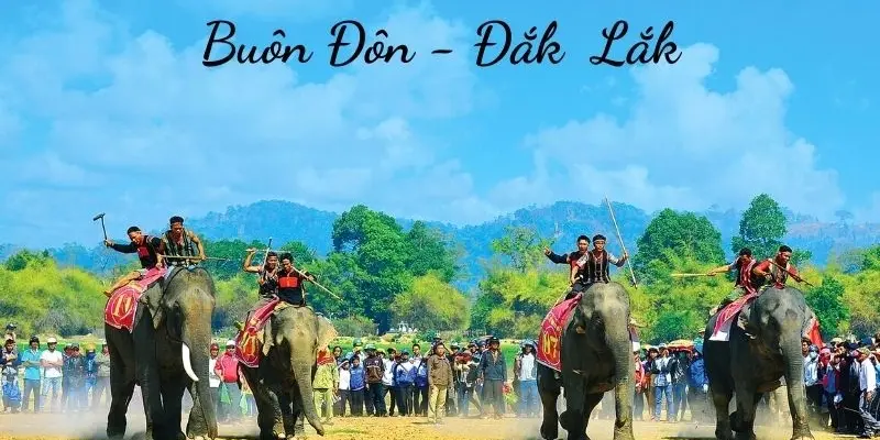 Buôn Đôn - Trải nghiệm văn hóa đặc sắc vùng đất Tây Nguyên