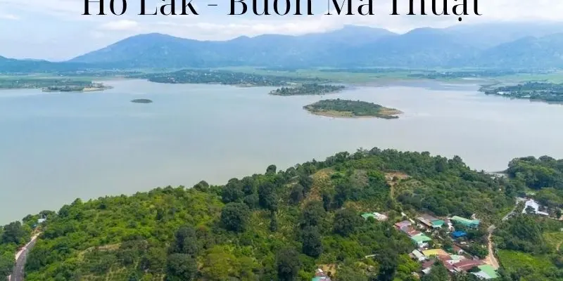 Hồ Lắk - Vẻ đẹp hoang sơ giữa đại ngàn Buôn Ma Thuột