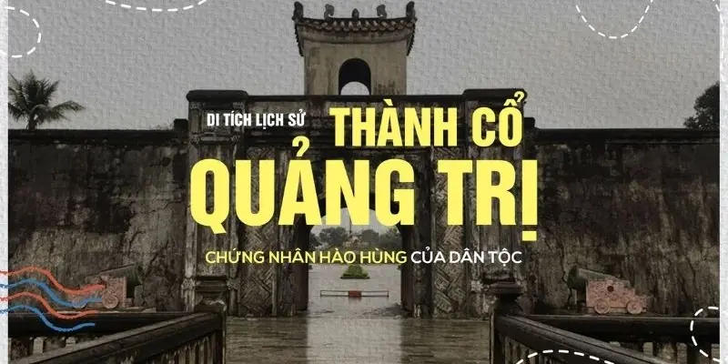 Thành cổ Quảng Trị - Nơi lưu giữ ký ức lịch sử hào hùng