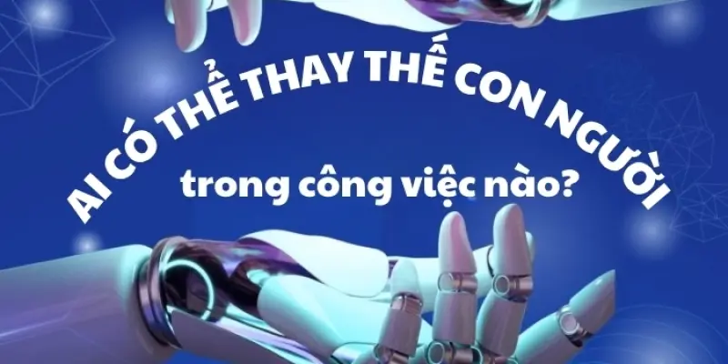 AI có thể thay thế con người trong những công việc nào?