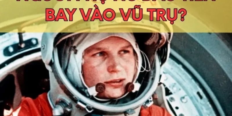 Bạn đã biết người phụ nữ đầu tiên bay vào vũ trụ là ai?