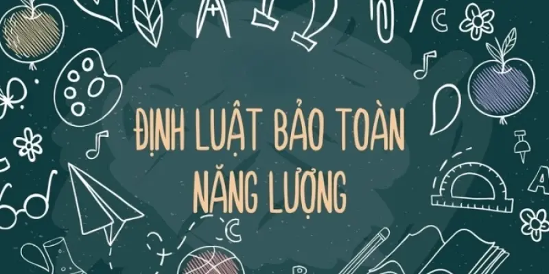 Định luật bảo toàn năng lượng và cách chứng minh