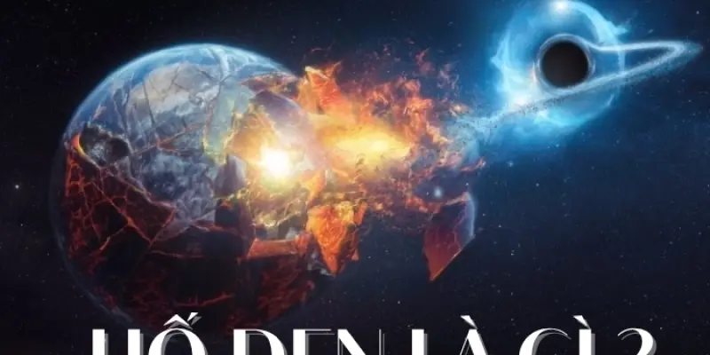 Hố đen là gì? Khám phá bí ẩn vũ trụ hấp dẫn nhất