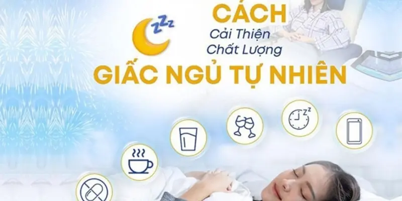 Cách cải thiện chất lượng giấc ngủ tự nhiên an toàn, hiệu quả