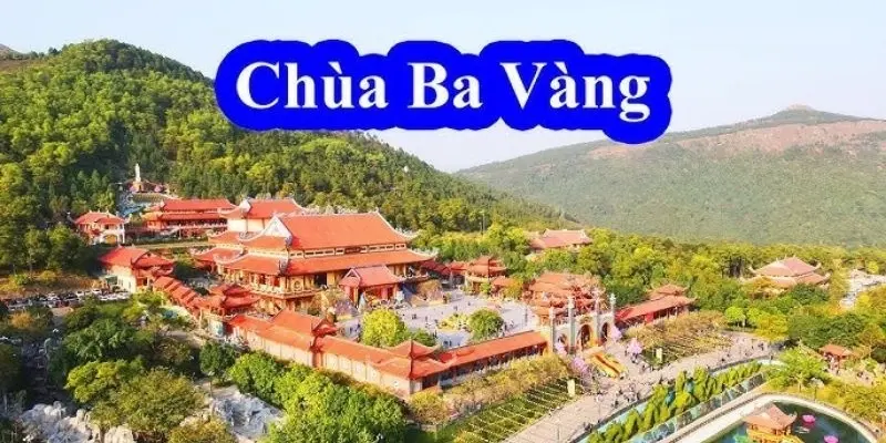 Chùa Ba Vàng - Ngôi chùa có chính điện lớn nhất Việt Nam
