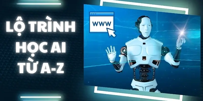 Học trí tuệ nhân tạo bắt đầu từ đâu để nhanh thành thạo