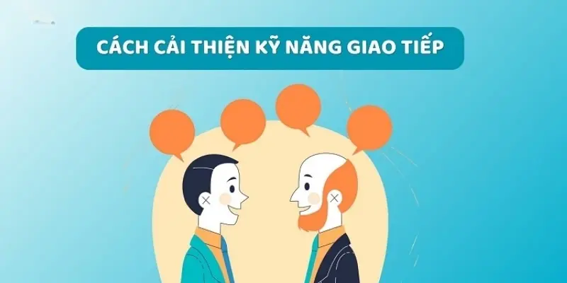 Làm thế nào để cải thiện kỹ năng giao tiếp nơi làm việc?