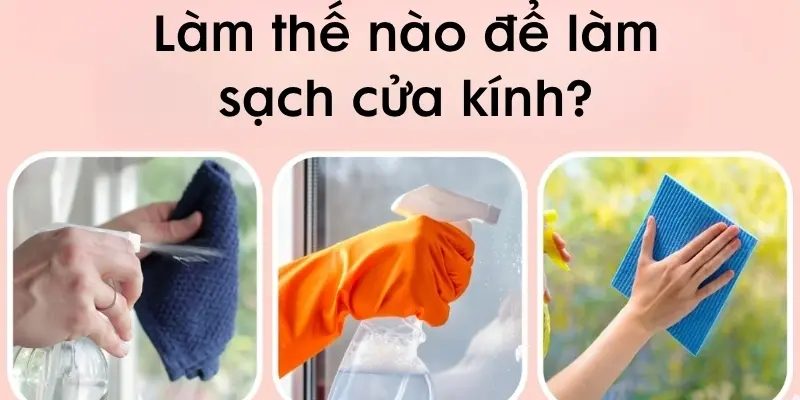 Làm thế nào để làm sạch cửa kính nhanh và hiệu quả?