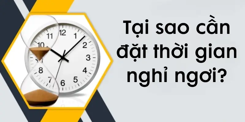 Tại sao cần đặt thời gian nghỉ ngơi trong quản lý thời gian?